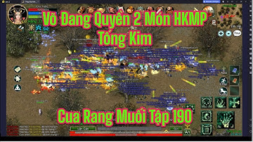 Võ Đang Quyền Mặc HKMP Tống Kim Cua Rang Muối Tập 190 | Võ Lâm 1 Thập Đại Anh Hùng