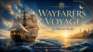Wayfarers Voyage | Vocals Only Nasheed by Hikmah Vocals 