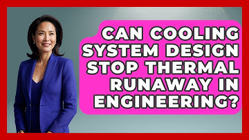 Can Cooling System Design Stop Thermal Runaway In Engineering? - Mechanical Engineering Explained
