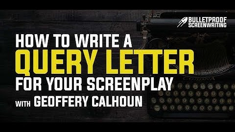 How to Write a Bad Ass Query Letter for Your Screenplay // Bulletproof Screenwriting Podcast