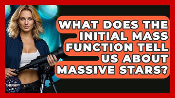 What Does The Initial Mass Function Tell Us About Massive Stars? - Astronomy Made Simple