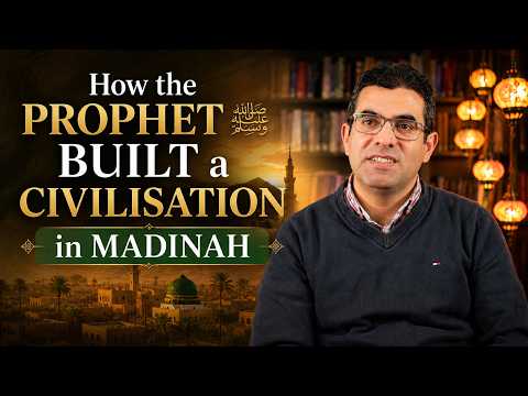 How did Prophet Muhammad ﷺ build Madinah into a thriving civilisation?