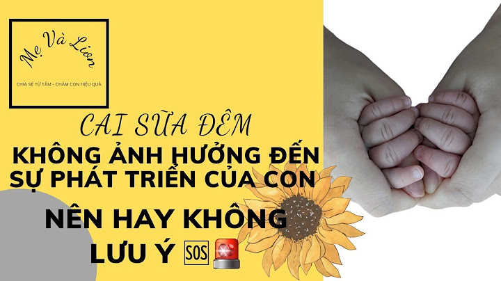 Trẻ bao nhiêu tháng cai sữa là tốt nhất