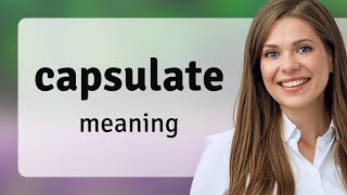 Capsulate • what is CAPSULATE meaning