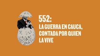 La guerra en Cauca, contada por quien la vive - Huevos Revueltos con Política.