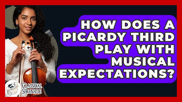 How Does A Picardy Third Play With Musical Expectations? - Classical Serenade