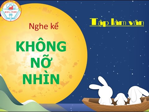 Tiếng Việt 3 - Tuần 7 - TLV Không nỡ nhìn