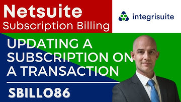 Netsuite Tutorial: Netsuite accounting software | Updating a Subscription on a Transaction- SBILL086