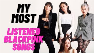 MY MOST LISTENED BLACKPINK SONGS OF ALL TIME