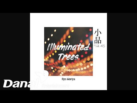 Ryo Moriya(료 모리야) - &amp;#39;小品(소품)Vol.45&amp;#39; - Illuminated <strong>Trees</strong>