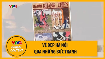 Sống lại "Ký ức Hà Nội" hào hùng qua triển lãm mỹ thuật online | VTV4