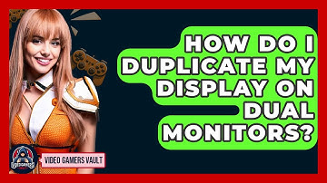 How Do I Duplicate My Display On Dual Monitors? - Video Gamers Vault