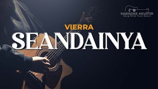 VIERRA - SEANDAINYA ( AKUSTIK KARAOKE )