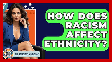 How Does Racism Affect Ethnicity? - The Sociology Workshop