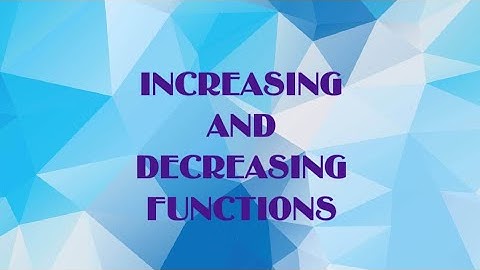 INCREASING & DECREASING FUNCTIONS - (PART 1)