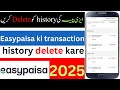 How to delete easypasia transaction history 2025 | easypaisa ki history kaise delete kare