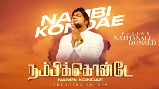 Nambi Kondae | நம்பிக்கொன்டே | Pr-Nathanael Donald | Tamil Christian Worship Song