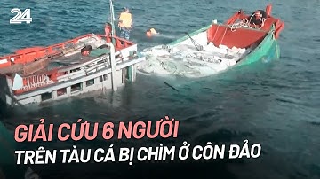 Giải cứu 6 người trên tàu cá bị chìm ở Côn Đảo | VTV24