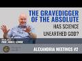 The Gravedigger of the Absolut. Has science unearthed God? - John C. Lennox | Alexandria Meetings #2