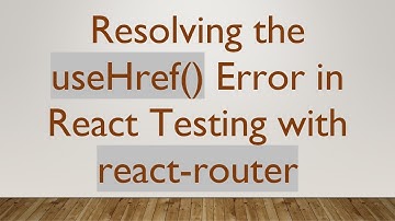 Resolving the useHref() Error in React Testing with react-router