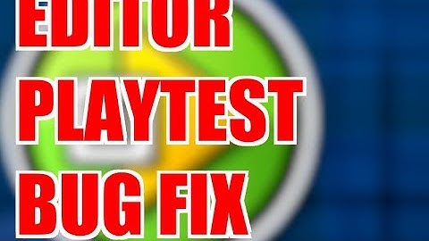 How to fix the Editor Playtest bug!