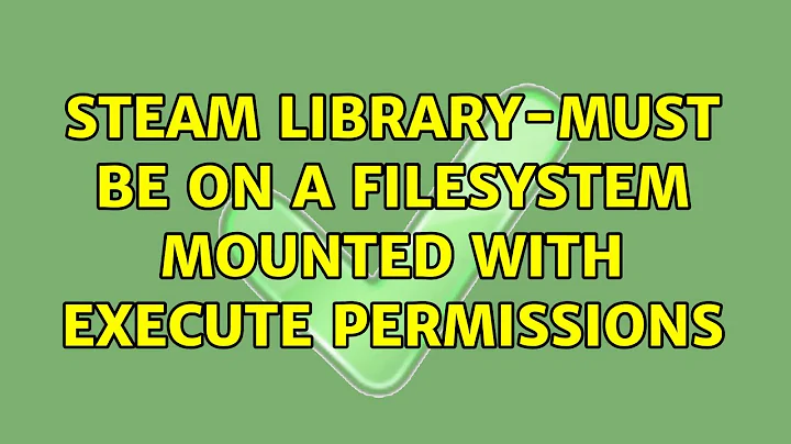 Steam Library-Must be on a filesystem mounted with execute permissions