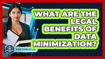 What Are The Legal Benefits Of Data Minimization? - AI and Technology Law