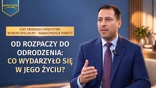 Czat Ewangelii Królestwa: Wywiad specjalny – Najważniejsze punkty | Od rozpaczy do odrodzenia: Co wydarzyło się w jego życiu?