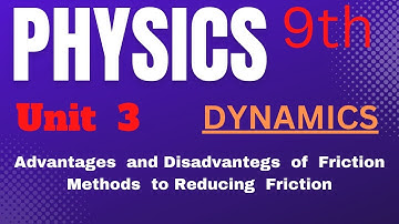 Physics 9th Ch-3 Dynamics || Advantages & Disadvantages of Friction; Methods to Reducing Friction
