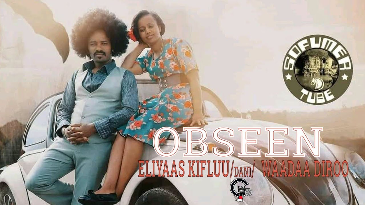 ELIYAAS KIFLUU DANI FI WAADAA DIROO OBSEEN NEW ETHIOPIAN AFAN OROMO MUSIC VIDEO OFFICIAL 2021