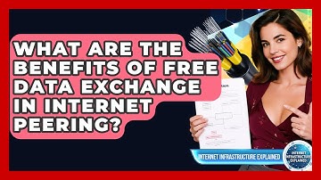 What Are The Benefits Of Free Data Exchange In Internet Peering? - Internet Infrastructure Explained