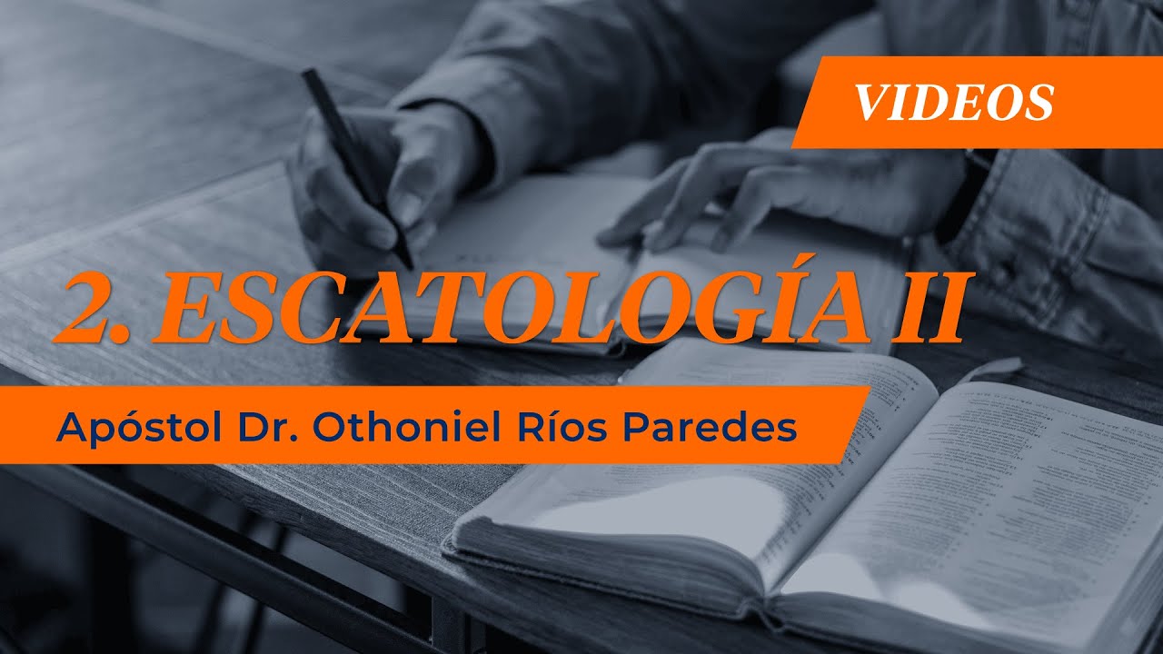 2. Escatología II - Apóstol Dr. Othoniel Ríos Paredes - YouTube