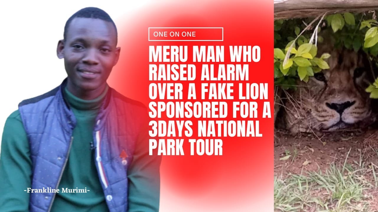 ONE ON ONE! MERU MAN WHO WAS SCARED BY A FAKE LION SPONSORED FOR A ...