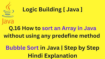 Q.16 Bubble Sort in Java | Easy Explanation with Dry Run| How to Sort Array without predefine method