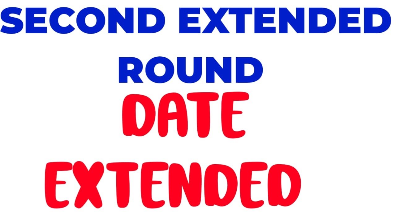 DATE EXTENDED FOR SECOND EXTENDED ROUND ADMISSION AND FEES PAYMENT