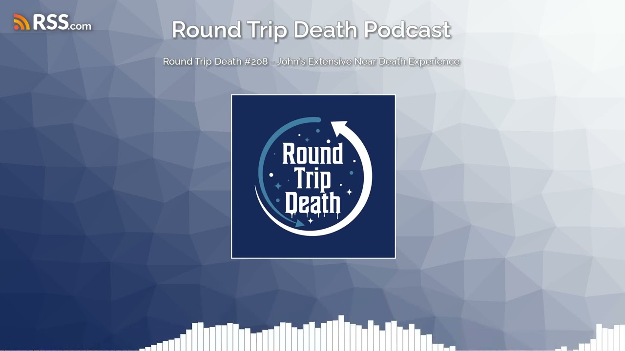 Round Trip Death #208 - John's Extensive Near Death Experience