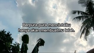 Berpura-pura mencintaiku hanya akan membuatmu lelah.