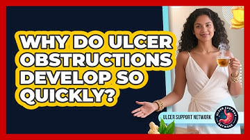 Why Do Ulcer Obstructions Develop So Quickly? - Ulcer Support Network