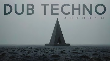 Dub Techno Mix | Melodic Deep House | Minimal Ambient - ABANDON