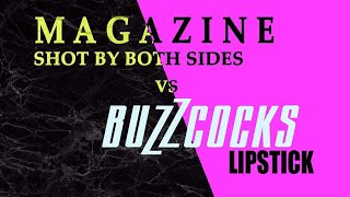 Magazine 'Shot by Both Sides' | Buzzcocks 'Lipstick' (+lyrics)
