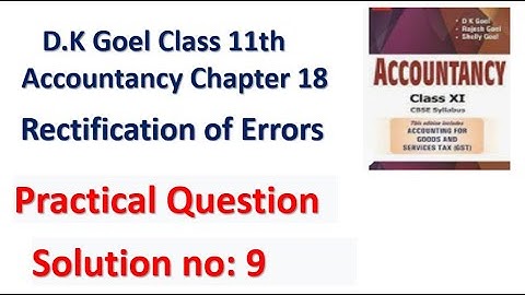 D.K Goel Solution no: 9 Rectification of errors Chapter 18 Accountancy