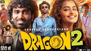 DRAGON 2 Full Movies | Pradeep Ranganathan | Anupama Parameswaran | South Indian Hindi Dubbed Movie