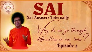 Why do we go through difficulties in our lives? | Sai Answers Internally | Q&A Series Ep: 2