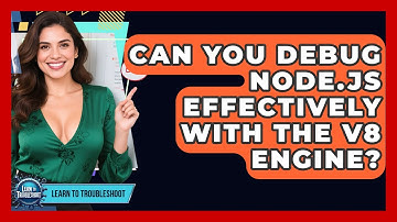Can You Debug Node.js Effectively With The V8 Engine? - Learn To Troubleshoot