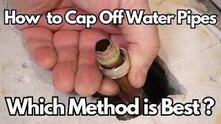 The Best Method to 'Cap Off' Water Pipes.