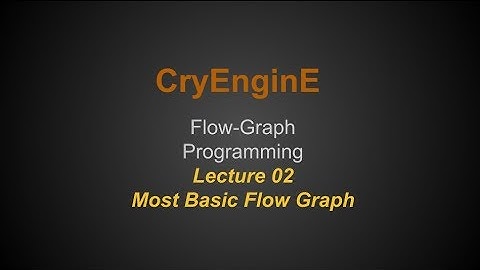Cry Engine Programming Lecture Series @ SNHU - Lecture 02 - Most Basic Flow Graph
