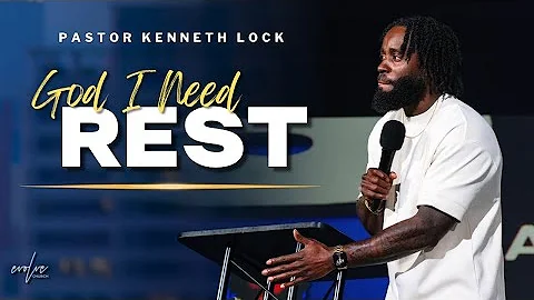 God I Need Rest| Kenneth Lock II | Evolve ChurchPastor Kenneth Lock II