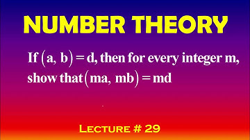 Number Theory, Lecture-29, If (a, b) = d then for every integer m, show that (ma, mb)= md