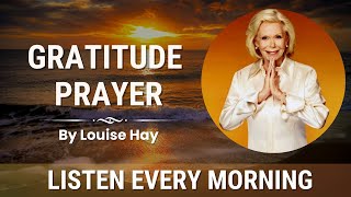 A Gratitude Prayer To Start Your Day - By Louise Hay