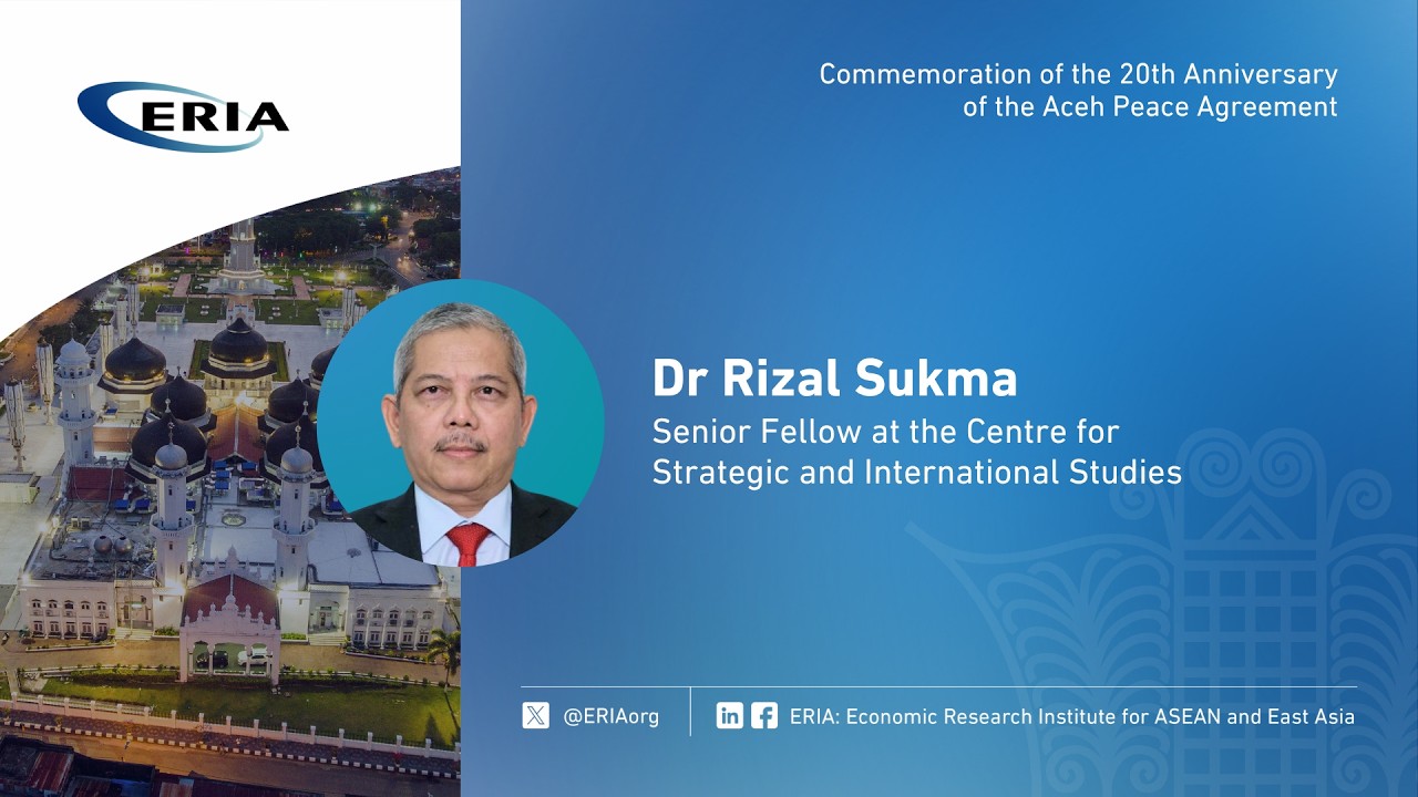 ERIA | Dr Rizal Sukma's Speech on Commemoration of the 20th Anniversary of Aceh Peace Agreement